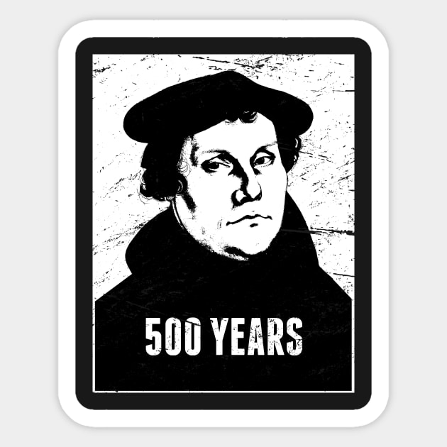 500 Years | Martin Luther Protestant Reformation Sticker by MeatMan